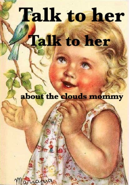 talk to her about the clouds