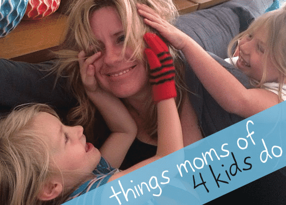 Things Moms Of Four Kids Do 