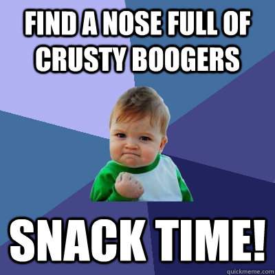 booger snack time
